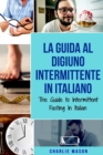 La Guida al Digiuno Intermittente In Italiano/ The Guide to Intermittent Fasting In Italian - Book