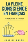 La Pleine Conscience En Francais/ Mindfulness In French : Les 10 meilleurs conseils pour surmonter les obsessions et les compulsions en utilisant la pleine conscience - Book