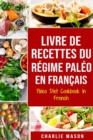 Livre De Recettes Du Regime Paleo En Francais/ Paleo Diet Cookbook In French : Un guide rapide de delicieuses recettes Paleo - Book