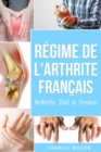 Regime De L'arthrite En Francais/arthritis Diet In French : Regime Anti-inflammatoire Pour Le Soulagement De La Douleur Arthritique - Book