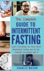 Intermittent Fasting : The Complete Guide To Weight Loss Burn Fat & Build Muscle Healthy Diet: Learn Everything You Need About Intermittent Fasting and Fasting Diet Intermittent Fasting) - Book