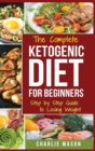 Ketogenic Diet : The Step by Step Guide For Beginners, For Weight Loss & The Complete Ketogenic Diet Cookbook For Beginners: Lose a Lot of Weight Fast - Book