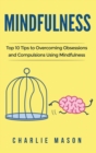Mindfulness : Mindfulness Tips Guide Workbook to Overcoming Obsessions and Compulsions Stress Anxiety & Compulsive Using Mindfulness Behavioral Skills Meditation - Book