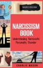 Narcissism : Understanding Narcissistic Personality Disorder - Book