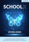 SchoolX: How principals can design a transformative school experience for students, teachers, parents   and themselves - eBook