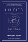 UNIFIED - COSMOS, LIFE, PURPOSE : Communicating with the Unified Source Field & How This Can Guide Our Lives - Book