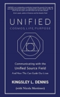 UNIFIED - COSMOS, LIFE, PURPOSE : Communicating with the Unified Source Field & How This Can Guide Our Lives - Book