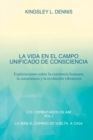 La Vida En El Campo Unificado de Consciencia : Exploraciones sobre la existencia humana, la consciencia y la evolucion vibratoria - Book