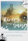 If Rivers Could Sing: A Scottish River Wildlife Journey : A Year in the Life of the River Devon as it flows through the  Counties of Perthshire, Kinross-shire & Clackmannanshire - Book