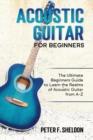 Acoustic Guitar for Beginners : The Ultimate Beginner's Guide to Learn the Realms of Acoustic Guitar from A-Z - Book