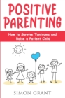 Positive Parenting : How to Survive Tantrums and Raise a Patient Child - Book