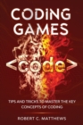 Coding Games : Tips and Tricks to Master the Key Concepts of Coding - Book