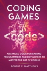 Coding Games : Advanced Guide for Gaming Programmers and Developers to Master the Art of Coding - Book