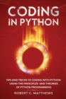Coding in Python : Tips and Tricks to Coding with Python Using the Principles and Theories of Python Programming - Book