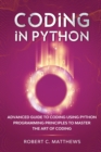 Coding in Python : Advanced Guide to Coding Using Python Programming Principles to Master the Art of Coding - Book
