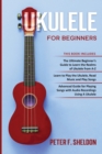 Ukulele for Beginners : 3 Books in 1-The Beginner's Guide to Learn the Realms of Ukulele+ Learn to Play the Ukulele, Read Music and Play Songs+ Guide for Playing Songs with Audio Recordings - Book