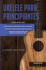 Ukelele Para Principiantes : 3 en 1 - Una introduccion rapida y facil al ukelele + Consejos y trucos para tocar el ukelele + leer musica y acordes en 7 dias - Book