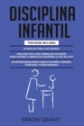 Disciplina Infantil : 3 en 1 - 20 reglas para los Padres + consejos valiosos para nutrir la mente en desarrollo de su hijo + 20 estrategias para criar a un nino curioso, confiado y responsable - Book