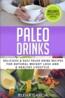 Paleo Drinks : Delicious and Easy Paleo Drink Recipes for Natural Weight Loss and A Healthy Lifestyle - Book