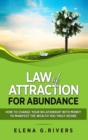 Law of Attraction for Abundance : How to Change Your Relationship with Money to Manifest the Wealth You Truly Desire - Book