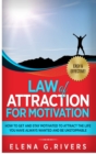 Law of Attraction for Motivation : How to Get and Stay Motivated to Attract the Life You Have Always Wanted and Be Unstoppable - Book
