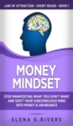 Money Mindset : Stop Manifesting What You Don't Want and Shift Your Subconscious Mind into Money & Abundance - Book
