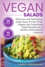 Vegan Salads : Delicious and Nutritious, Super Easy & Fast, Fruit, Veggie and Superfood Salad Recipes for a Healthy Plant-Based Lifestyle - Book