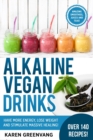 Alkaline Vegan Drinks : Have More Energy, Lose Weight and Stimulate Massive Healing! - Book