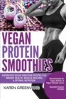 Vegan Protein Smoothies : Superfood Vegan Smoothie Recipes for Vibrant Health, Muscle Building & Optimal Nutrition - Book