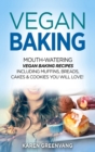 Vegan Baking : Mouth-Watering Vegan Baking Recipes Including Muffins, Breads, Cakes & Cookies You Will Love! - Book