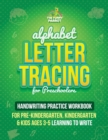 Alphabet Letter Tracing for Preschoolers : Handwriting Practice Workbook for Pre K, Kindergarten and Kids Ages 3-5 Learning To Write (Coloring Activities Included) - Book