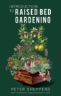 Introduction To Raised Bed Gardening: The Ultimate Beginner's Guide to Starting a Raised Bed Garden and Sustaining Organic Veggies and Plants - eBook
