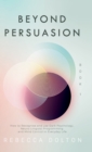 Beyond Persuasion : How to recognise and use Dark Psychology, Neuro-Linguistic Programming, NLP and Mind Control in Everyday Life - Book