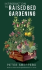 Introduction to Raised Bed Gardening : The Ultimate Beginner's Guide to Starting a Raised Bed Garden and Sustaining Organic Veggies and Plants - Book