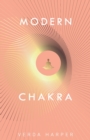 Modern Chakra : Unlock the dormant healing powers within you, and restore your connection with the energetic world - Book
