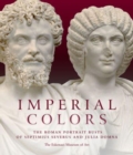 Imperial Colors : The Roman Portrait Busts of Septimius Severus and Julia Domna: The Ezkenazi Museum of Art - Book
