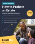 How to Probate an Estate : A Step-By-Step Guide for Executors.... - Book