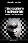 Franc-maconnerie et schizophrenie : Comprendre les arcanes du pouvoir - Book