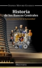 Historia de los bancos centrales : y la esclavitud de la humanidad - Book