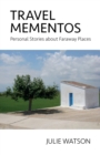 Travel Mementos : Personal Stories about Faraway Places - Book