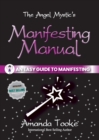 The Angel Mystic's Manifesting Manual : An Easy Guide to Manifesting - Book