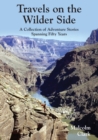 Travels on the Wilder Side : A Collection of Adventure Stories Spanning Fifty Years - Book
