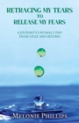 Retracing My Tears to Release My Fears : A Journey's Untimely End ; From Grief and Beyond - Book