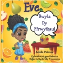 Eve Bwyta Dy Ffrwythau! - Book