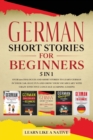 German Short Stories for Beginners - 5 in 1 : Over 500 Dialogues and Short Stories to Learn German in your Car. Have Fun and Grow your Vocabulary with Crazy Effective Language Learning Lessons - Book