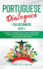 Portuguese Dialogues for Beginners Book 4 : Over 100 Daily Used Phrases and Short Stories to Learn Portuguese in Your Car. Have Fun and Grow Your Vocabulary with Crazy Effective Language Learning Less - Book