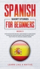 Spanish Short Stories for Beginners Book 5 : Over 100 Dialogues and Daily Used Phrases to Learn Spanish in Your Car. Have Fun & Grow Your Vocabulary, with Crazy Effective Language Learning Lessons - Book