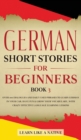 German Short Stories for Beginners Book 3 : Over 100 Dialogues and Daily Used Phrases to Learn German in Your Car. Have Fun & Grow Your Vocabulary, with Crazy Effective Language Learning Lessons - Book