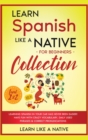 Learn Spanish Like a Native for Beginners Collection - Level 1 & 2 : Learning Spanish in Your Car Has Never Been Easier! Have Fun with Crazy Vocabulary, Daily Used Phrases & Correct Pronunciations - Book