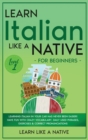 Learn Italian Like a Native for Beginners - Level 1 : Learning Italian in Your Car Has Never Been Easier! Have Fun with Crazy Vocabulary, Daily Used Phrases, Exercises & Correct Pronunciations - Book